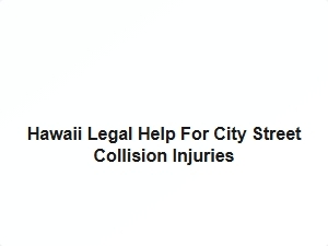 Hawaii Legal Help for City Street Collision Injuries