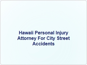 Hawaii Personal Injury Attorney for City Street Accidents
