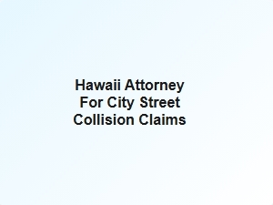 Hawaii Attorney for City Street Collision Claims
