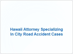 Hawaii Attorney for City Road Accident Cases