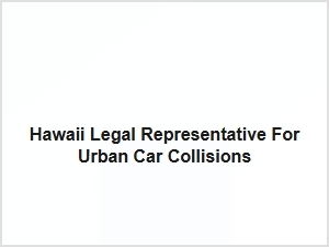 Hawaii Legal Representative for Urban Car Collisions