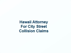 Hawaii Attorney for City Street Collision Claims