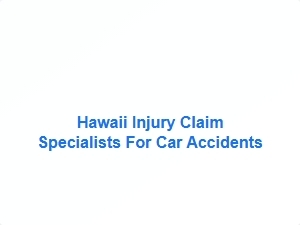 Hawaii Car Accident Injury Claim Specialists