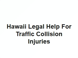 Hawaii Legal Help for Traffic Collision Injuries