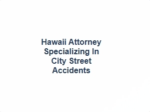 Hawaii Attorney for Oahu Street Accident Cases