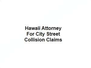 Hawaii Attorney for City Street Collision Claims