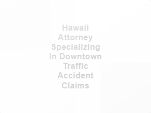 Hawaii Attorney for Downtown Traffic Accident Claims