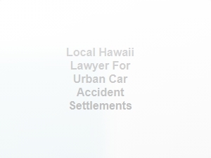 Local Hawaii Lawyer for Urban Car Accident Settlements